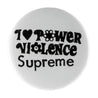 SUPREME I LOVE POWER VIOLENCE PIN-WHITE